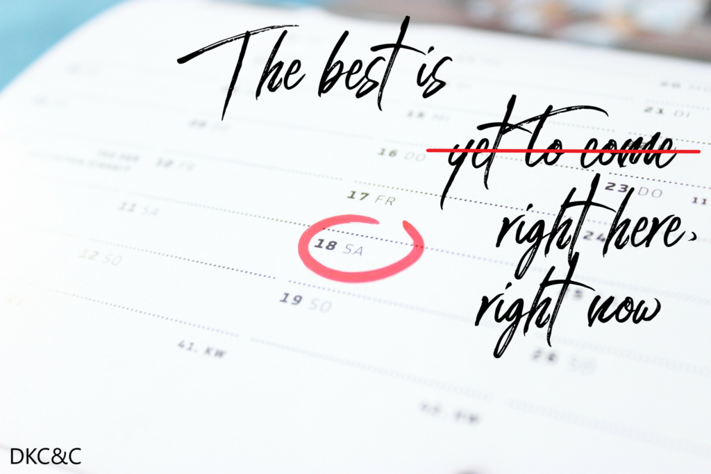 The Best Is Right Here, Right Now – Deneen Kipp Coaching & Consulting