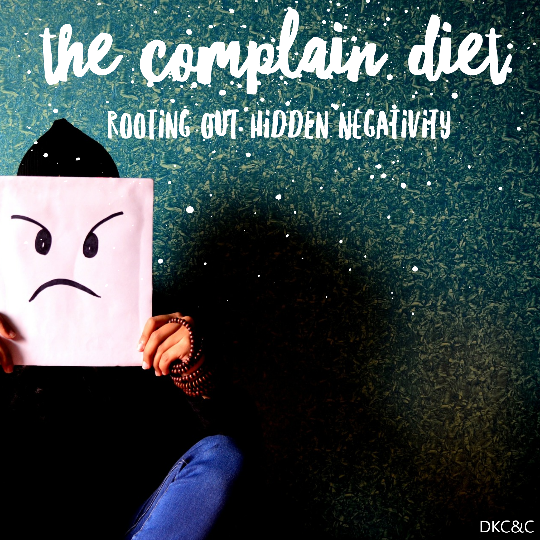 The Complain Diet: Rooting Out Hidden Negativity – Deneen Kipp Coaching ...