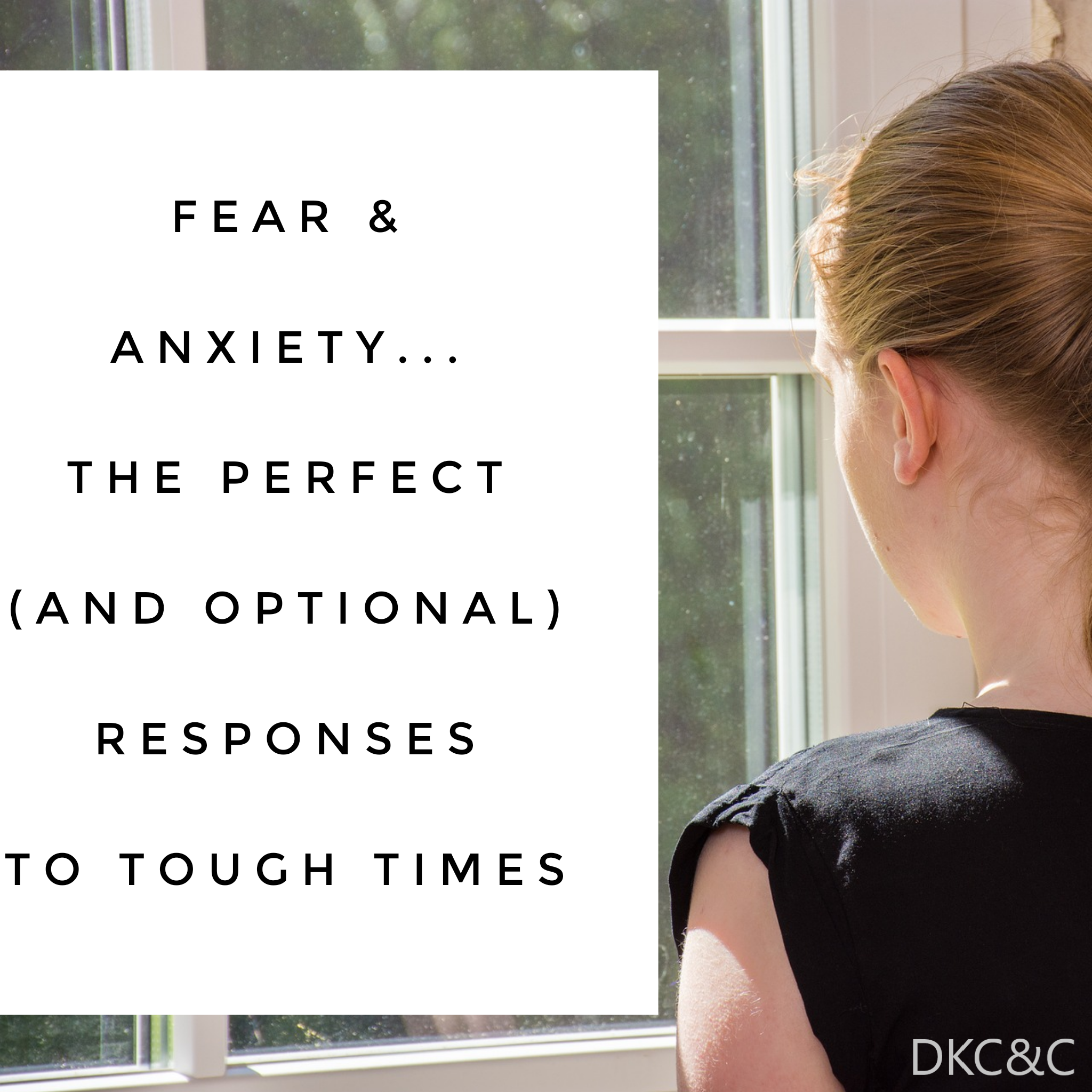 Fear Anxiety The Perfect And Optional Responses To Tough Times