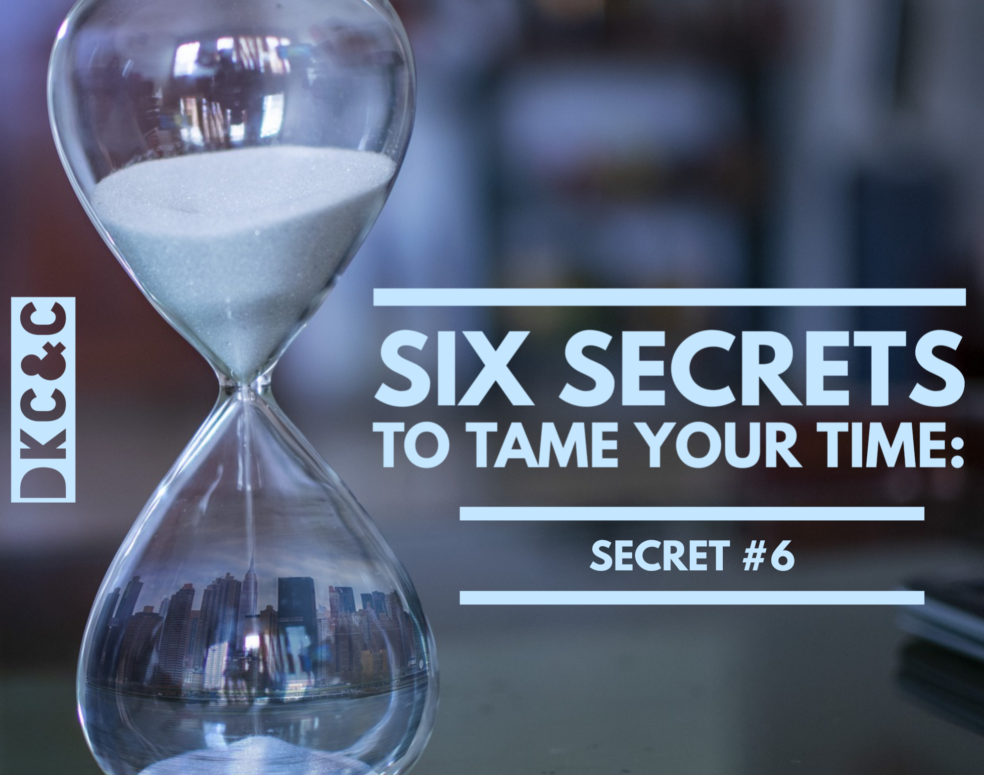 Six Secrets to Tame your Time: Secret #6 – Deneen Kipp Coaching ...